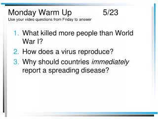 Monday Warm Up		5/23 Use your video questions from Friday to answer