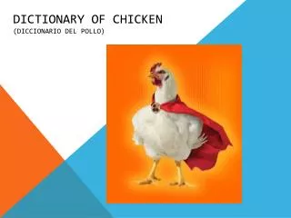 Dictionary of chicken (diccionario del pollo)