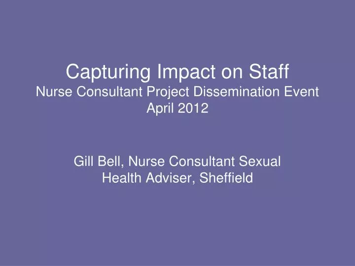 capturing impact on staff nurse consultant project dissemination event april 2012