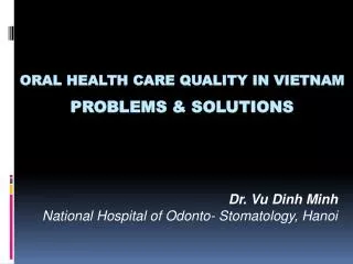 ORAL HEALTH CARE QUALITY IN VIETNAM PROBLEMS &amp; SOLUTIONS
