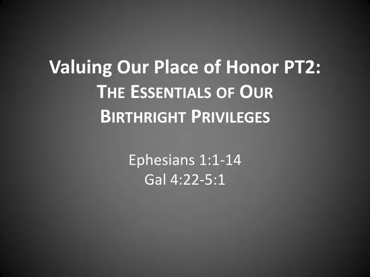 valuing our place of honor pt2 the essentials of our birthright privileges