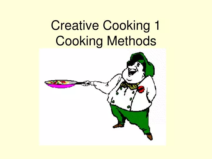 creative cooking 1 cooking methods