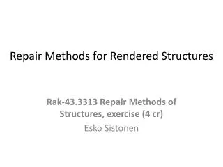 Repair Methods for Rendered S tructures