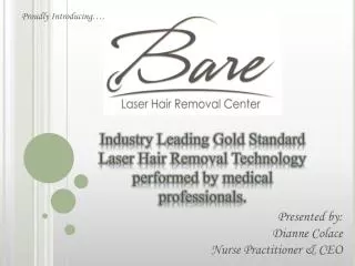 Industry Leading Gold Standard Laser Hair Removal Technology performed by medical professionals.