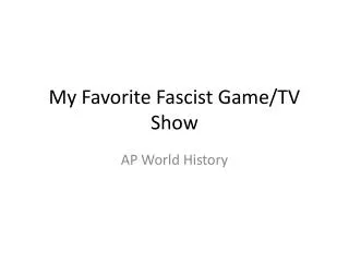 My Favorite Fascist Game/TV Show