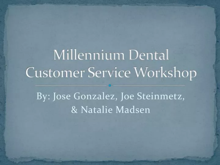 millennium dental customer service workshop