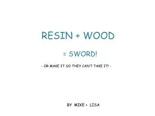 RESIN + WOOD