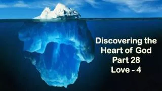 Discovering the Heart of God Part 28 Love - 4