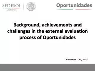Background , achievements and challenges in the external evaluation process of Oportunidades