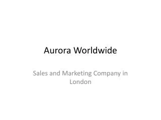 Aurora Worldwide Ltd