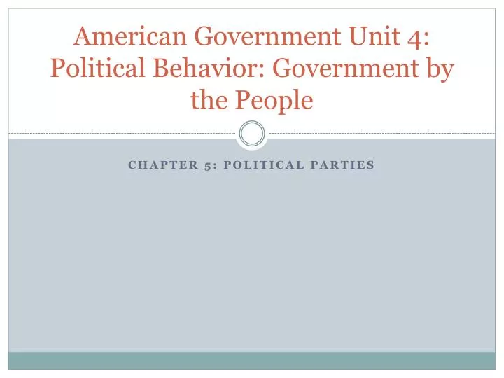 american government unit 4 political behavior government by the people