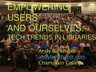 EMPOWERING USERS AND OURSELVES: TECH TRENDS IN LIBRARIES