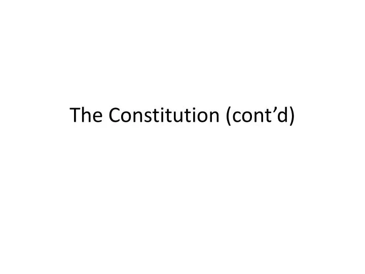the constitution cont d