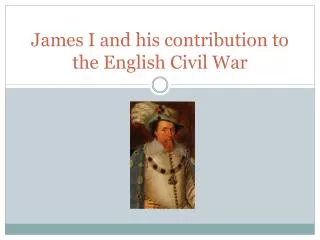 James I and his contribution to the English Civil War