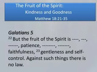 The Fruit of the Spirit: Kindness and Goodness Matthew 18:21-35