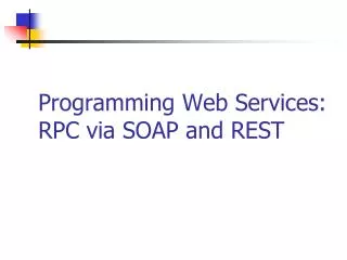 Programming Web Services: RPC via SOAP and REST