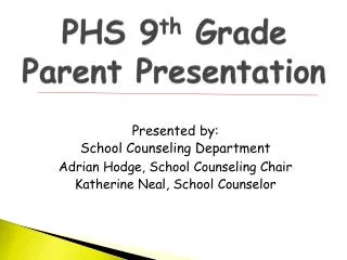 PHS 9 th Grade Parent Presentation