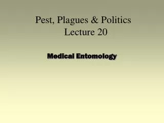 Pest, Plagues &amp; Politics Lecture 20