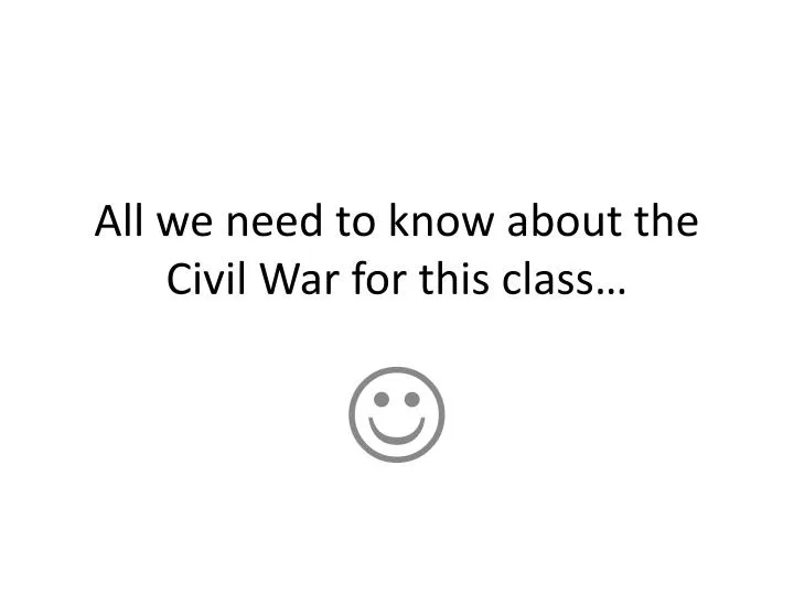 all we need to know about the civil war for this class