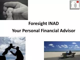 Foresight INAD Your Personal Financial Advisor