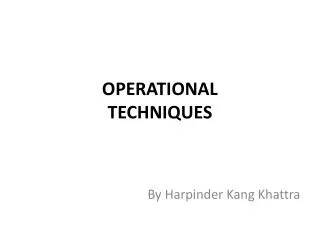 OPERATIONAL TECHNIQUES