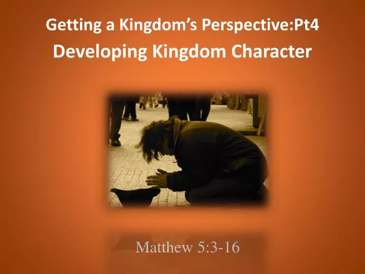getting a kingdom s perspective pt4 developing kingdom character