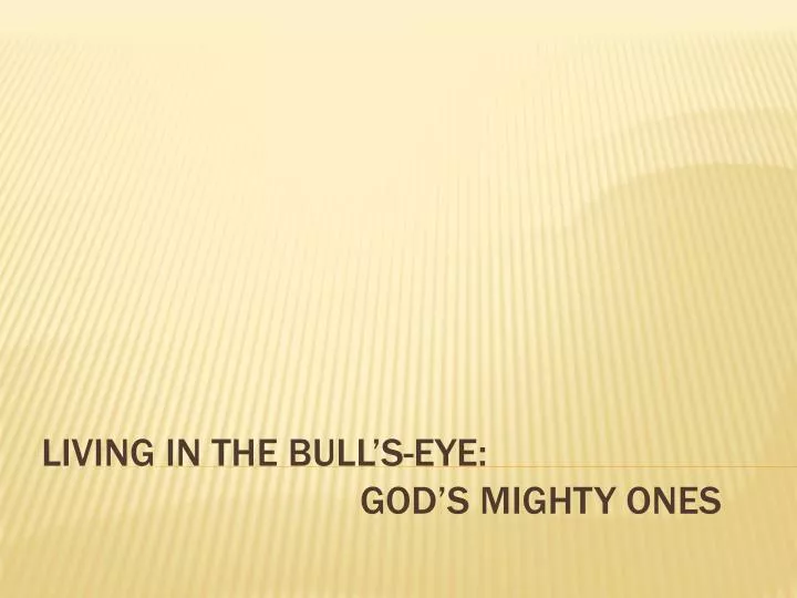 living in the bull s eye god s mighty ones