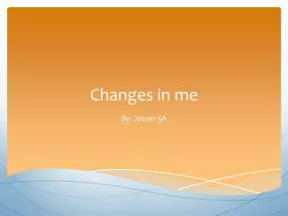 Changes in me