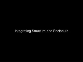 Integrating Structure and Enclosure