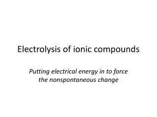 Electrolysis of ionic compounds