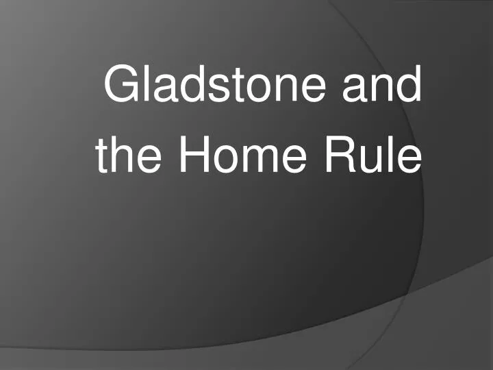 gladstone and the home rule
