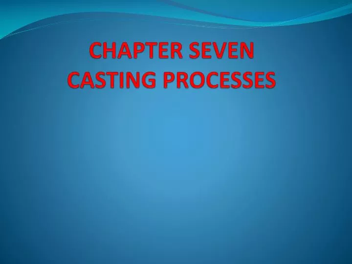chapter seven casting processes