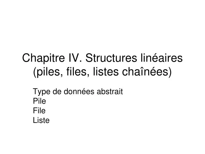 chapitre iv structures lin aires piles files listes cha n es