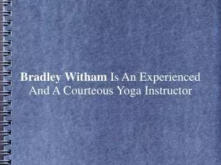 Bradley Witham Is An Experienced & Courteous Yoga Instructor
