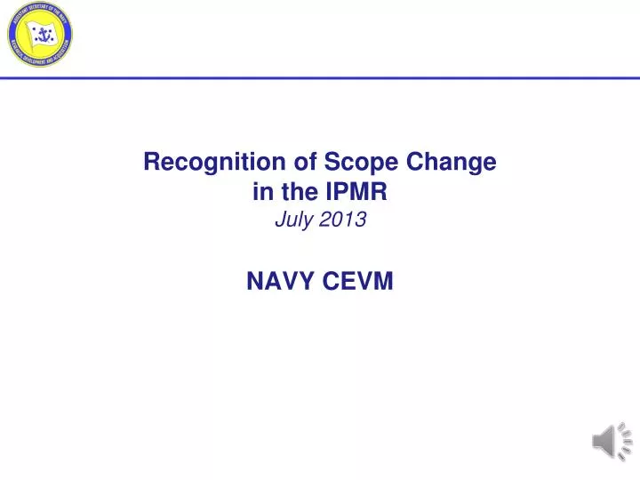 recognition of scope change in the ipmr july 2013 navy cevm