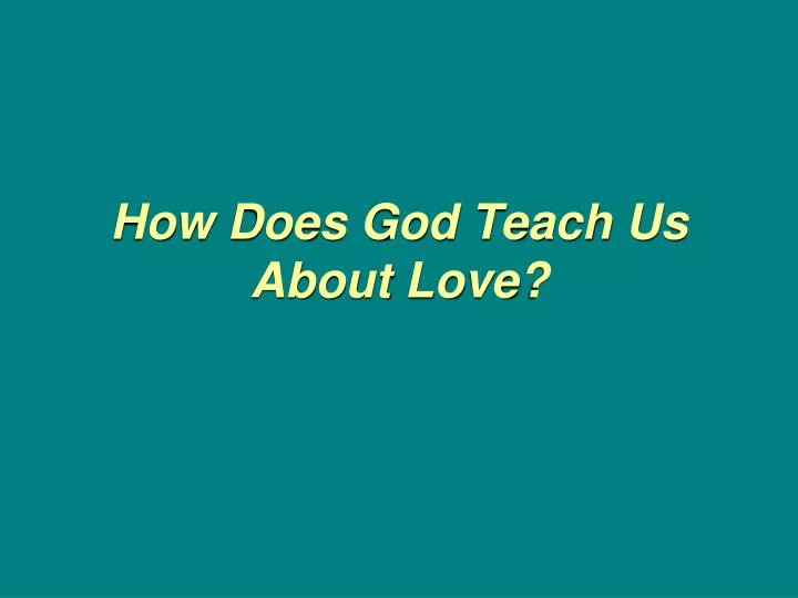 how does god teach us about love