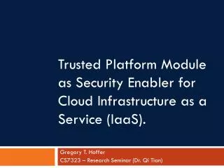 Trusted Platform Module as Security Enabler for Cloud Infrastructure as a Service ( IaaS ).