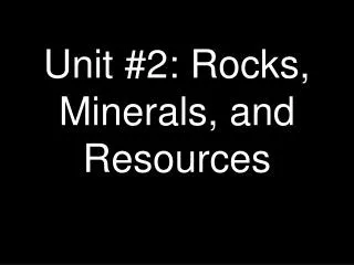 Unit #2: Rocks, Minerals, and Resources