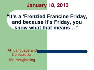 january 18 2013 it s a frenzied francine friday and because it s friday you know what that means