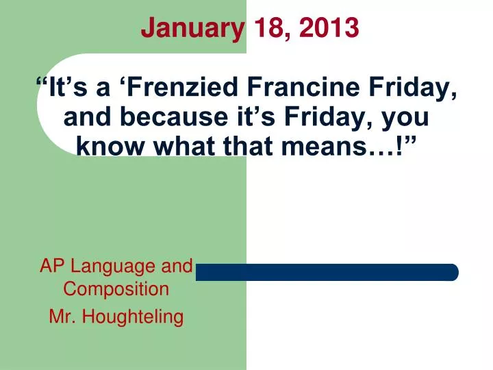 january 18 2013 it s a frenzied francine friday and because it s friday you know what that means