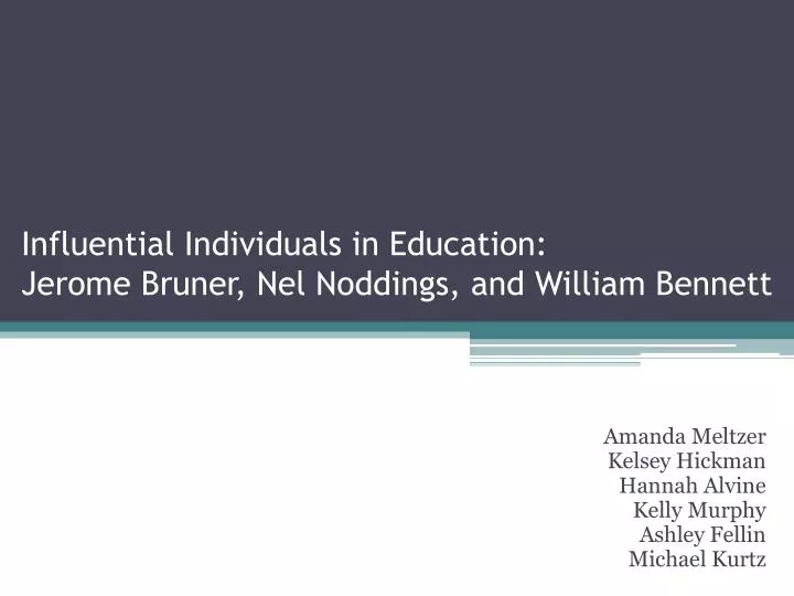 influential individuals in education jerome bruner nel noddings and william bennett