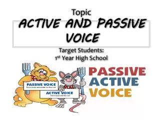 Topic ACTIVE AND PASSIVE VOICE Target Students: 1 st Year High School