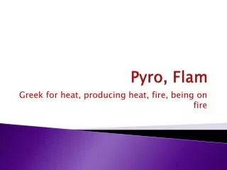 Pyro , Flam