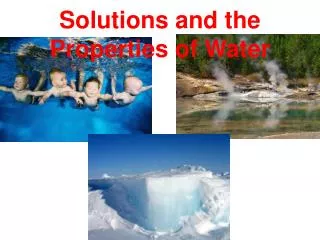 Solutions and the Properties of Water