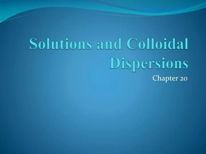 solutions and colloidal dispersions