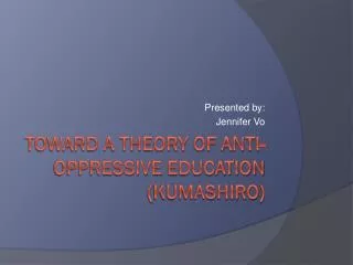 Toward a Theory of Anti-Oppressive Education ( Kumashiro )