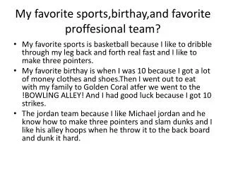 My favorite sports,birthay,and favorite proffesional team?