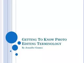 Getting To Know Photo Editing Terminology