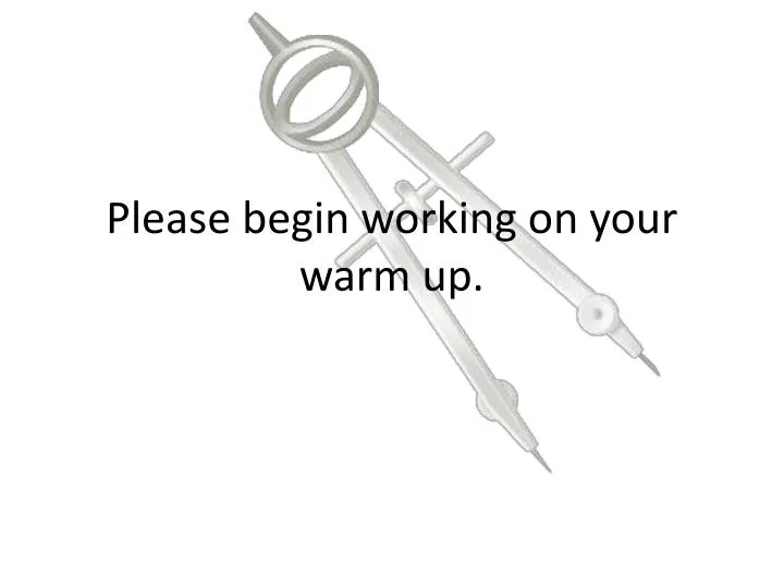please begin working on your warm up