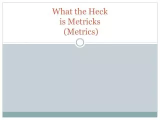 What the Heck is Metricks (Metrics)